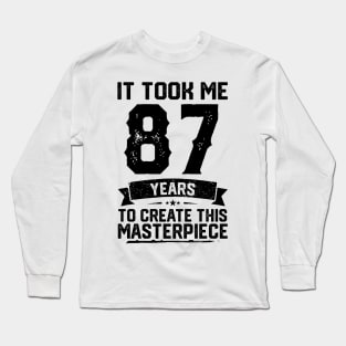 It Took Me 87 Years To Create This Masterpiece 87th Birthday Long Sleeve T-Shirt